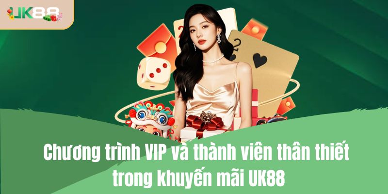 Chương trình VIP và thành viên thân thiết trong khuyến mãi UK88