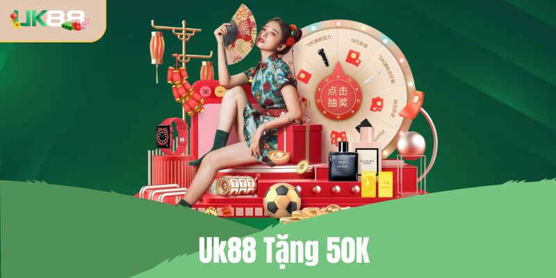 Uk88 Tặng 50K – Nhận Thưởng Miễn Phí, Chơi Dễ Rút Nhanh 2026