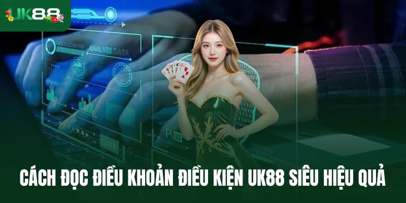 Cách đọc điều khoản điều kiện Uk88 siêu hiệu quả