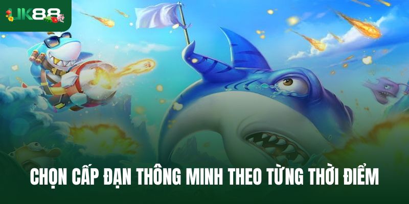 Chọn cấp đạn thông minh theo từng thời điểm
