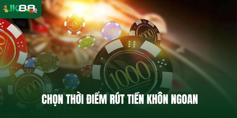 Chọn thời điểm rút tiền khôn ngoan