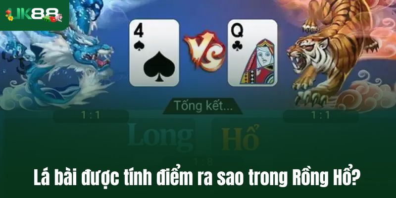 Lá bài được tính điểm ra sao trong Rồng Hổ?