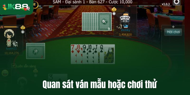 Quan sát ván mẫu hoặc chơi thử trước khi tự tham gia đặt cược