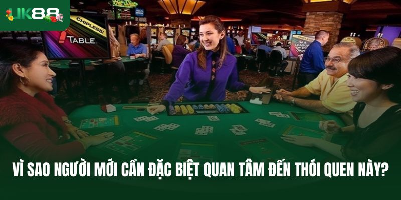 Vì sao người mới cần đặc biệt quan tâm đến thói quen này